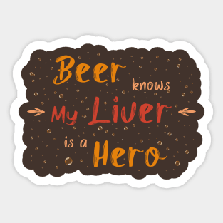 Beer knows my liver is a hero Sticker